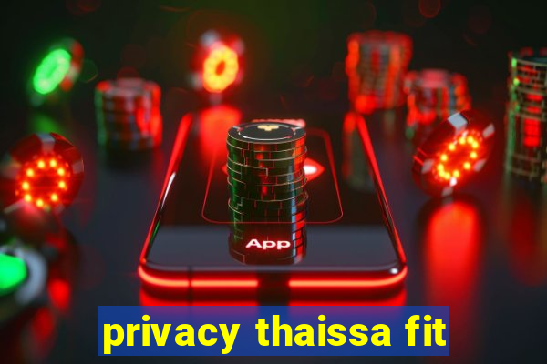 privacy thaissa fit